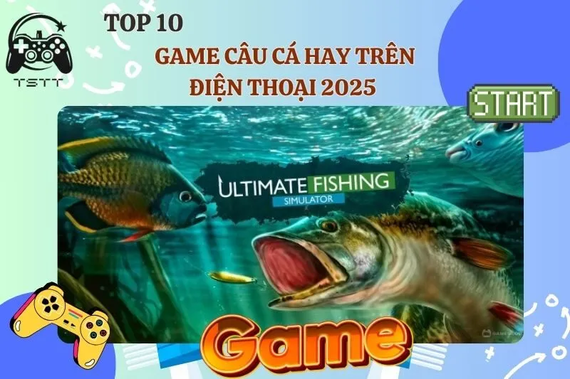 Game câu cá hay trên điện thoại 2025 – Top game siêu hot nên thử