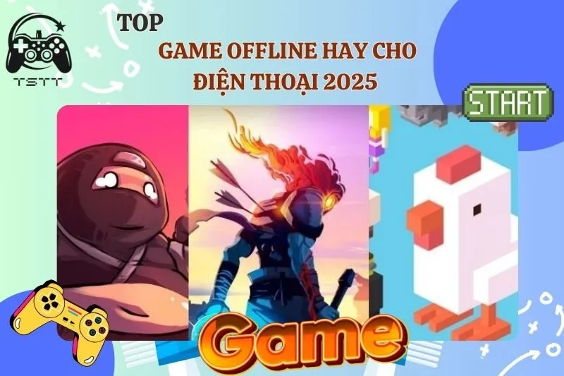 Game Offline Hay Cho Điện Thoại 2025 – Top 35 Tựa Game Đỉnh Nhất