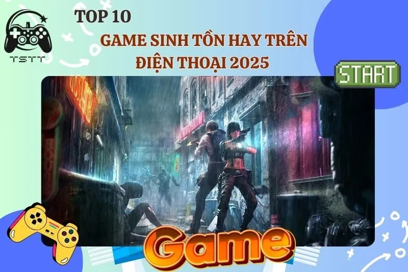 Top 10 game sinh tồn hay trên điện thoại 2025 – Chơi là mê