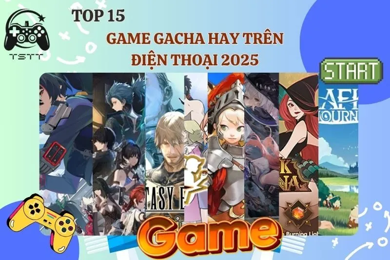 Top 15 game gacha hay trên điện thoại 2025: Đáng chơi nhất