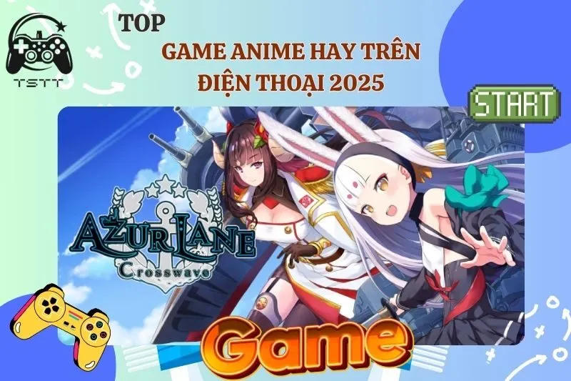 Top game anime hay trên điện thoại 2025: Danh sách đáng chơi nhất